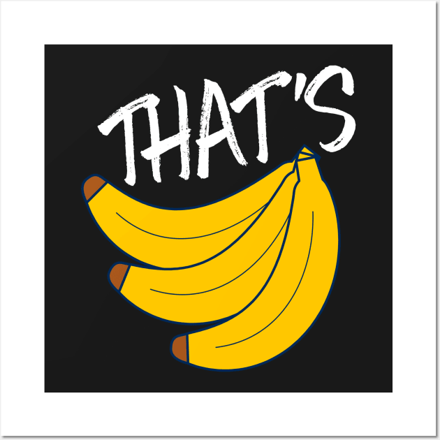 Thats Bananas Wall Art by UNDERGROUNDROOTS